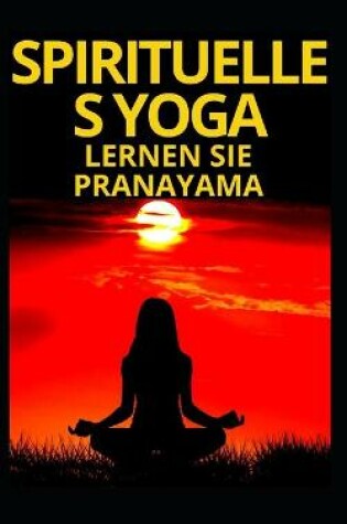 Cover of Spirituelles Yoga Lernen Sie Pranayama