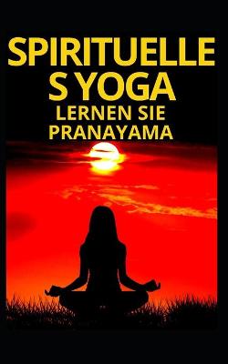 Book cover for Spirituelles Yoga Lernen Sie Pranayama