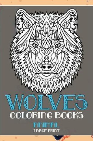 Cover of Coloring Books Animal - Large Print - Wolves