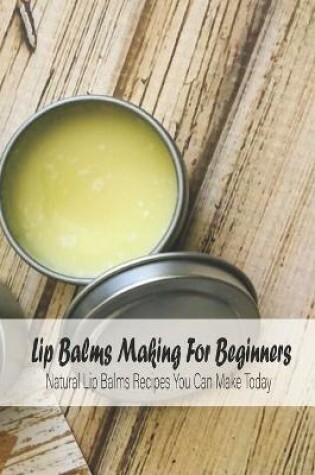 Cover of Lip Balms Making For Beginners