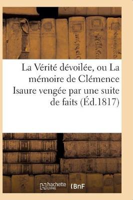 Book cover for La Verite Devoilee, Ou La Memoire de Clemence Isaure Vengee Par Une Suite de Faits Historiques