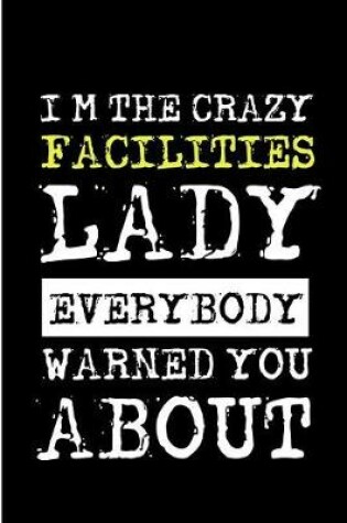 Cover of I'm the Crazy Facilities Lady Everybody Warned You about