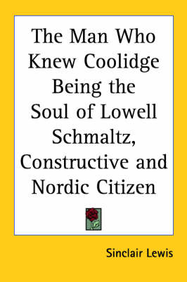 Book cover for The Man Who Knew Coolidge Being the Soul of Lowell Schmaltz, Constructive and Nordic Citizen