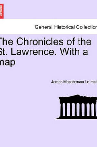 Cover of The Chronicles of the St. Lawrence. with a Map