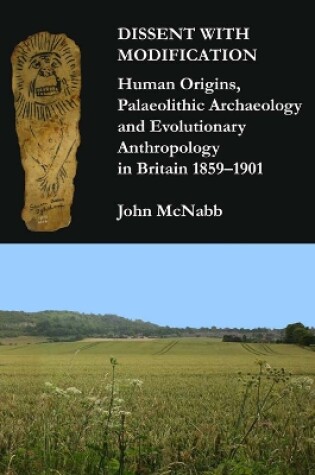 Cover of Dissent with Modification: Human Origins, Palaeolithic Archaeology and Evolutionary Anthropology in Britain 1859–1901