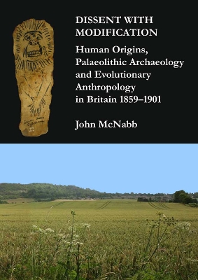 Book cover for Dissent with Modification: Human Origins, Palaeolithic Archaeology and Evolutionary Anthropology in Britain 1859–1901