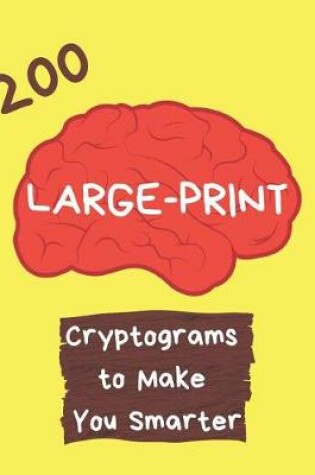 Cover of 200 Large Print Cryptograms to Make You Smarter