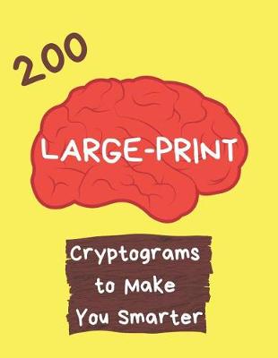 Book cover for 200 Large Print Cryptograms to Make You Smarter