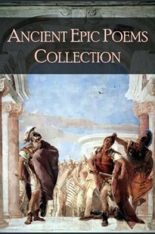 Cover of Ancient Epic Poems Collection: The 1001 Beloved Books Collection, Volume 4/100 - Epic of Gilgamesh, Ramayana, Mahabharata, Iliad, Odyssey, Aeneid, Kalevala, Beowulf, Song of Nibelungs