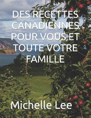 Book cover for Des Recettes Canadiennes Pour Vous Et Toute Votre Famille