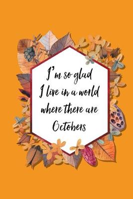 Book cover for I'm So Glad I Live in a World Where There are Octobers