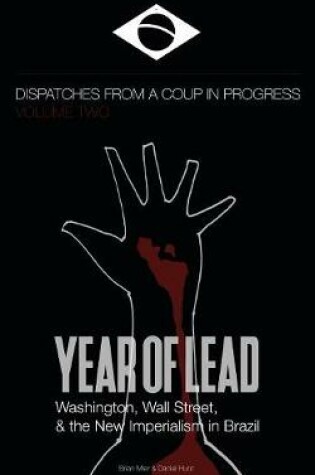 Cover of Year of Lead. Washington, Wall Street and the New Imperialism in Brazil