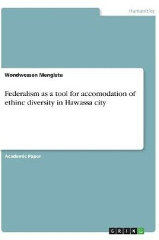 Cover of Federalism as a tool for accomodation of ethinc diversity in Hawassa city