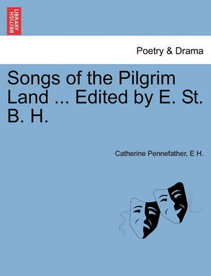 Book cover for Songs of the Pilgrim Land ... Edited by E. St. B. H.