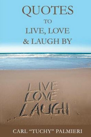 Cover of Quotes to Live, Love and Laugh By