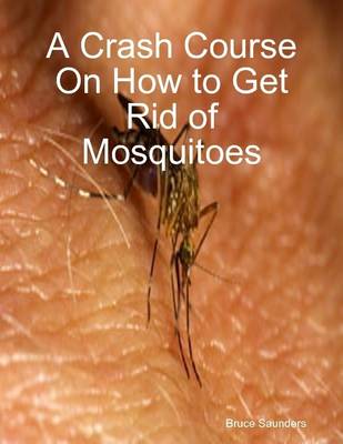 Book cover for A Crash Course On How to Get Rid of Mosquitoes