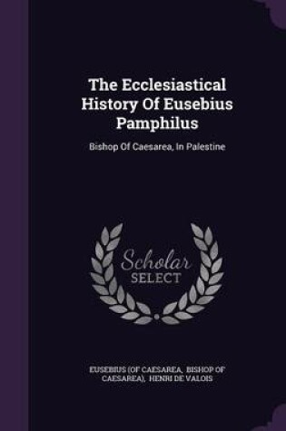 Cover of The Ecclesiastical History of Eusebius Pamphilus