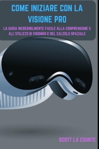 Cover of Come Iniziare Con La Visione Pro