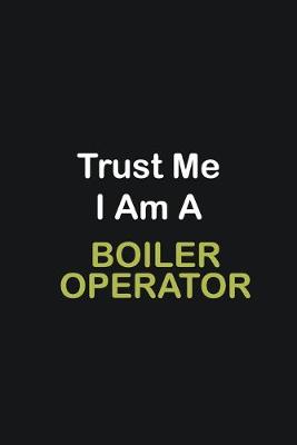 Book cover for Trust Me I Am A Boiler Operator