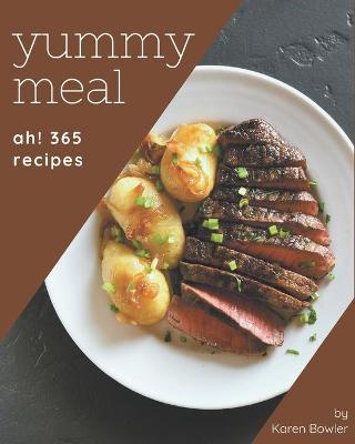 Book cover for Ah! 365 Yummy Meal Recipes