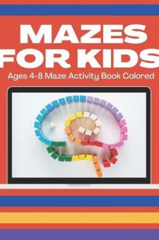 Cover of Mazes for Kids Ages 4-8 Maze Activity Book Colored