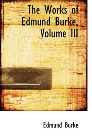 Cover of The Works of Edmund Burke, Volume III