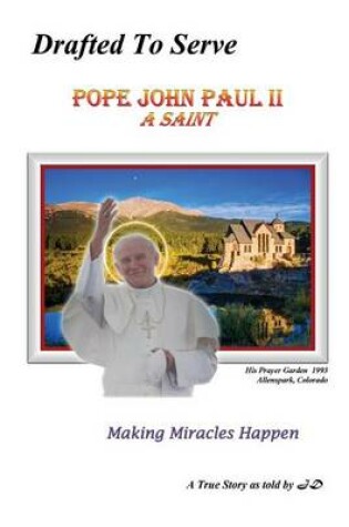 Cover of Drafted to Serve Pope John Paul II a Saint Making Miracles Happen