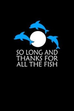 Cover of So Long And Thanks For All The Fish