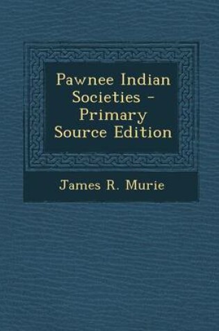 Cover of Pawnee Indian Societies - Primary Source Edition