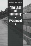 Book cover for The Last of Humanity - Fragment 2