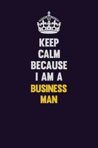 Cover of Keep Calm Because I Am A Business man