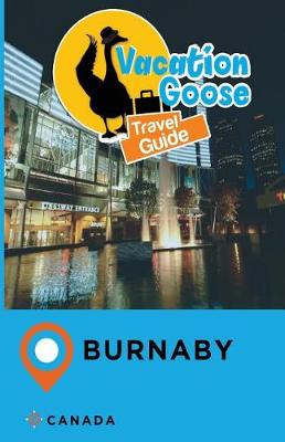 Book cover for Vacation Goose Travel Guide Burnaby Canada