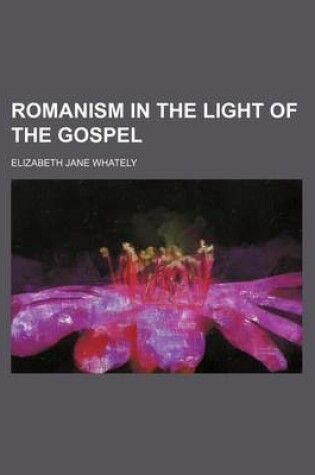 Cover of Romanism in the Light of the Gospel