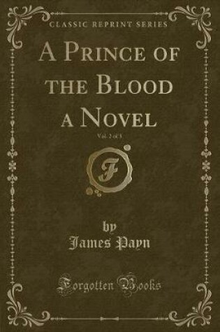 Cover of A Prince of the Blood a Novel, Vol. 2 of 3 (Classic Reprint)