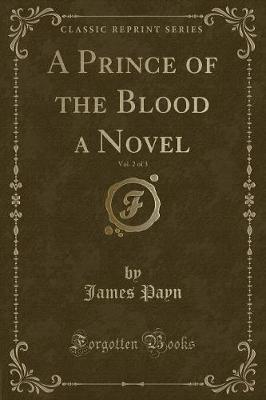 Book cover for A Prince of the Blood a Novel, Vol. 2 of 3 (Classic Reprint)