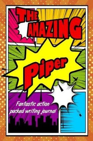 Cover of The Amazing Piper Fantastic Action Packed Writing Journal