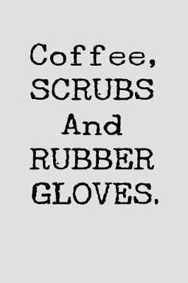 Book cover for Coffee, Scrubs and Rubber Gloves.