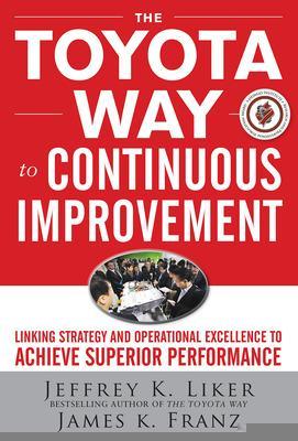 Book cover for The Toyota Way to Continuous Improvement:  Linking Strategy and Operational Excellence to Achieve Superior Performance