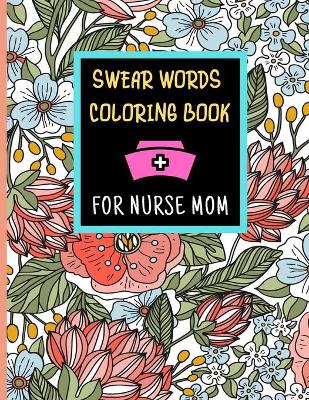 Book cover for Swear Words Coloring Book For Nurse Mom