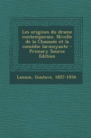 Cover of Les origines du drame contemporain. Nivelle de la Chaussee et la comedie larmoyante - Primary Source Edition