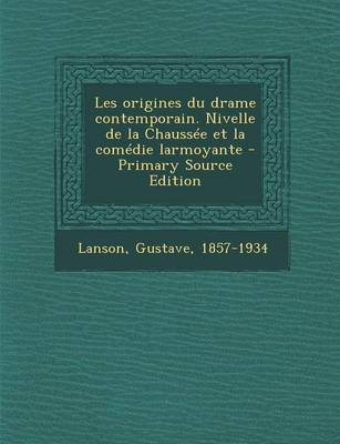 Book cover for Les origines du drame contemporain. Nivelle de la Chaussee et la comedie larmoyante - Primary Source Edition