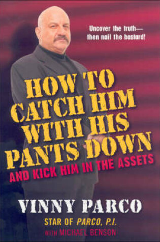 Cover of How To Catch Him With His Pants Down And Kick Him In The Assets
