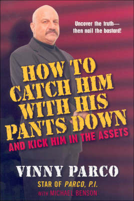 Book cover for How To Catch Him With His Pants Down And Kick Him In The Assets