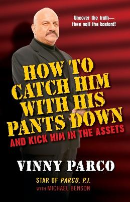 Book cover for How To Catch Him With His Pants Down And Kick Him In The Assets