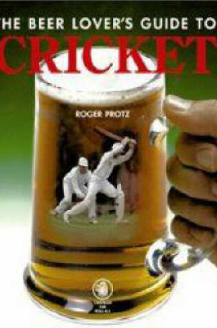 Cover of The Beer Lover's Guide to Cricket