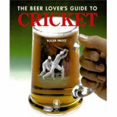 Book cover for The Beer Lover's Guide to Cricket