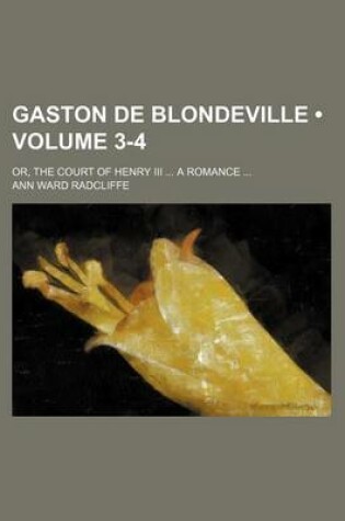 Cover of Gaston de Blondeville (Volume 3-4); Or, the Court of Henry III a Romance