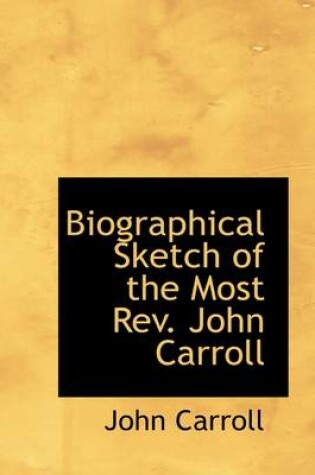 Cover of Biographical Sketch of the Most REV. John Carroll