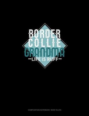 Book cover for Border Collie Grandma Life Is Ruff