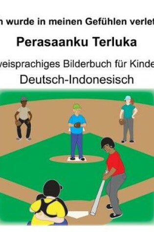 Cover of Deutsch-Indonesisch Ich wurde in meinen Gefühlen verletzt/Perasaanku Terluka Zweisprachiges Bilderbuch für Kinder